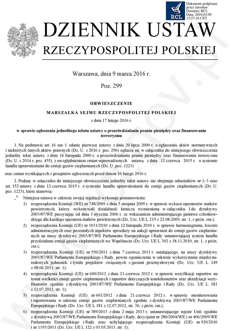 o ogłaszaniu aktów normatywnych i niektórych innych aktów prawnych (Dz. U. z 2016 r. poz. 296) ogłasza się w załączniku do niniejszego obwieszczenia jednolity tekst ustawy z dnia 16 listopada 2000 r.