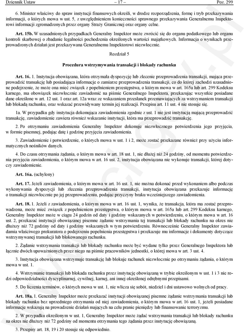 W uzasadnionych przypadkach Generalny Inspektor może zwrócić się do organu podatkowego lub organu kontroli skarbowej o zbadanie legalności pochodzenia określonych wartości majątkowych.