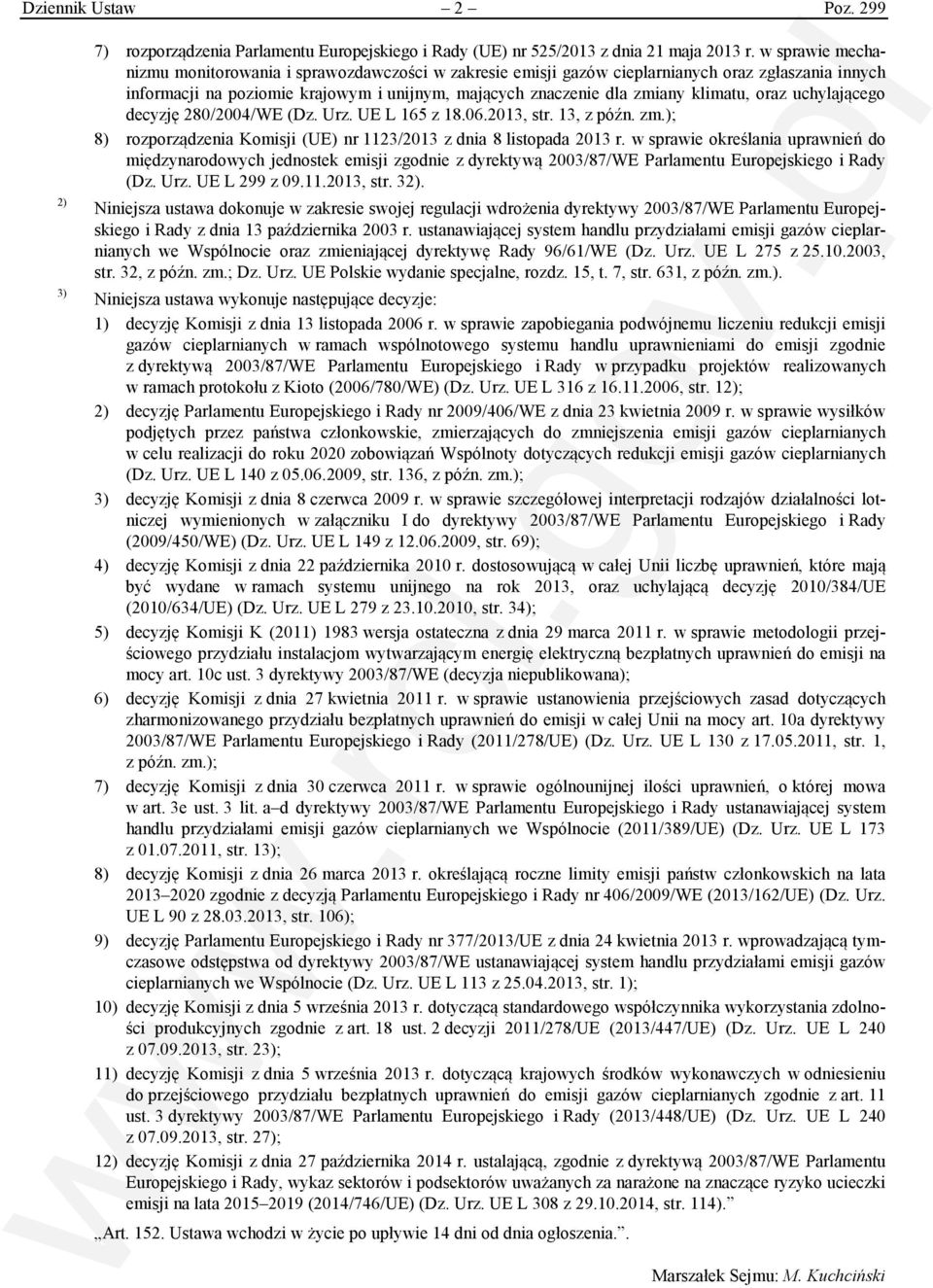 oraz uchylającego decyzję 280/2004/WE (Dz. Urz. UE L 165 z 18.06.2013, str. 13, z późn. zm.); 8) rozporządzenia Komisji (UE) nr 1123/2013 z dnia 8 listopada 2013 r.