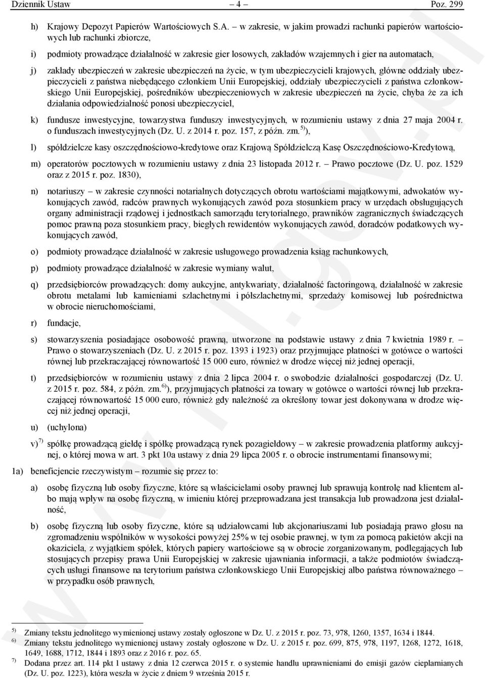 ubezpieczeń w zakresie ubezpieczeń na życie, w tym ubezpieczycieli krajowych, główne oddziały ubezpieczycieli z państwa niebędącego członkiem Unii Europejskiej, oddziały ubezpieczycieli z państwa