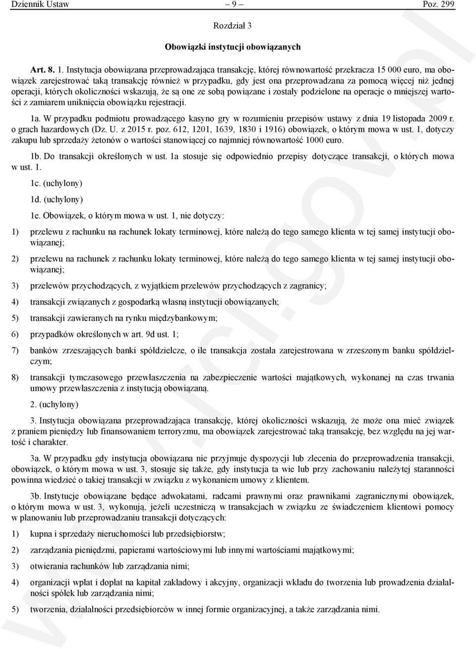 więcej niż jednej operacji, których okoliczności wskazują, że są one ze sobą powiązane i zostały podzielone na operacje o mniejszej wartości z zamiarem uniknięcia obowiązku rejestracji. 1a.