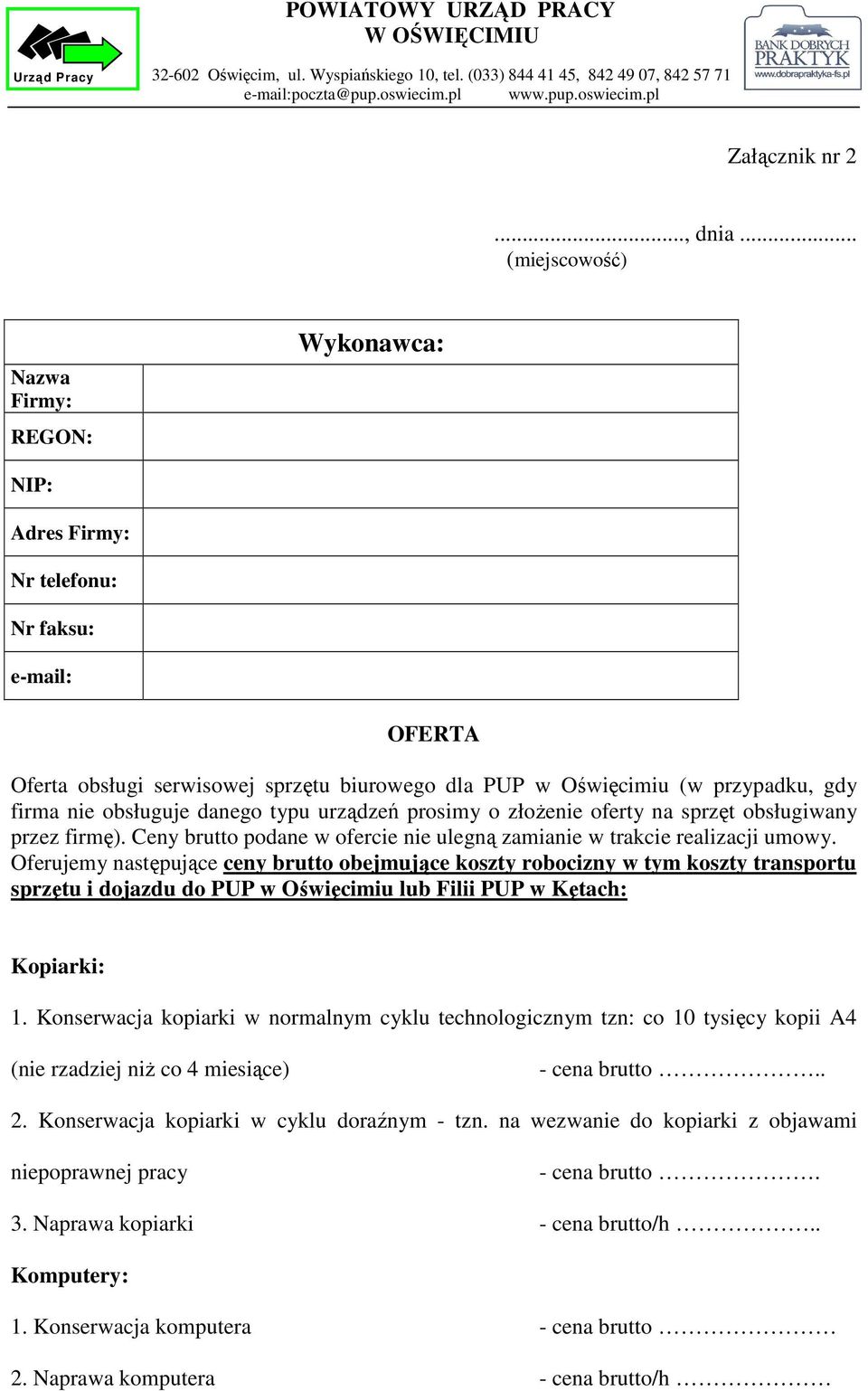 obsługuje danego typu urządzeń prosimy o złoŝenie oferty na sprzęt obsługiwany przez firmę). Ceny brutto podane w ofercie nie ulegną zamianie w trakcie realizacji umowy.