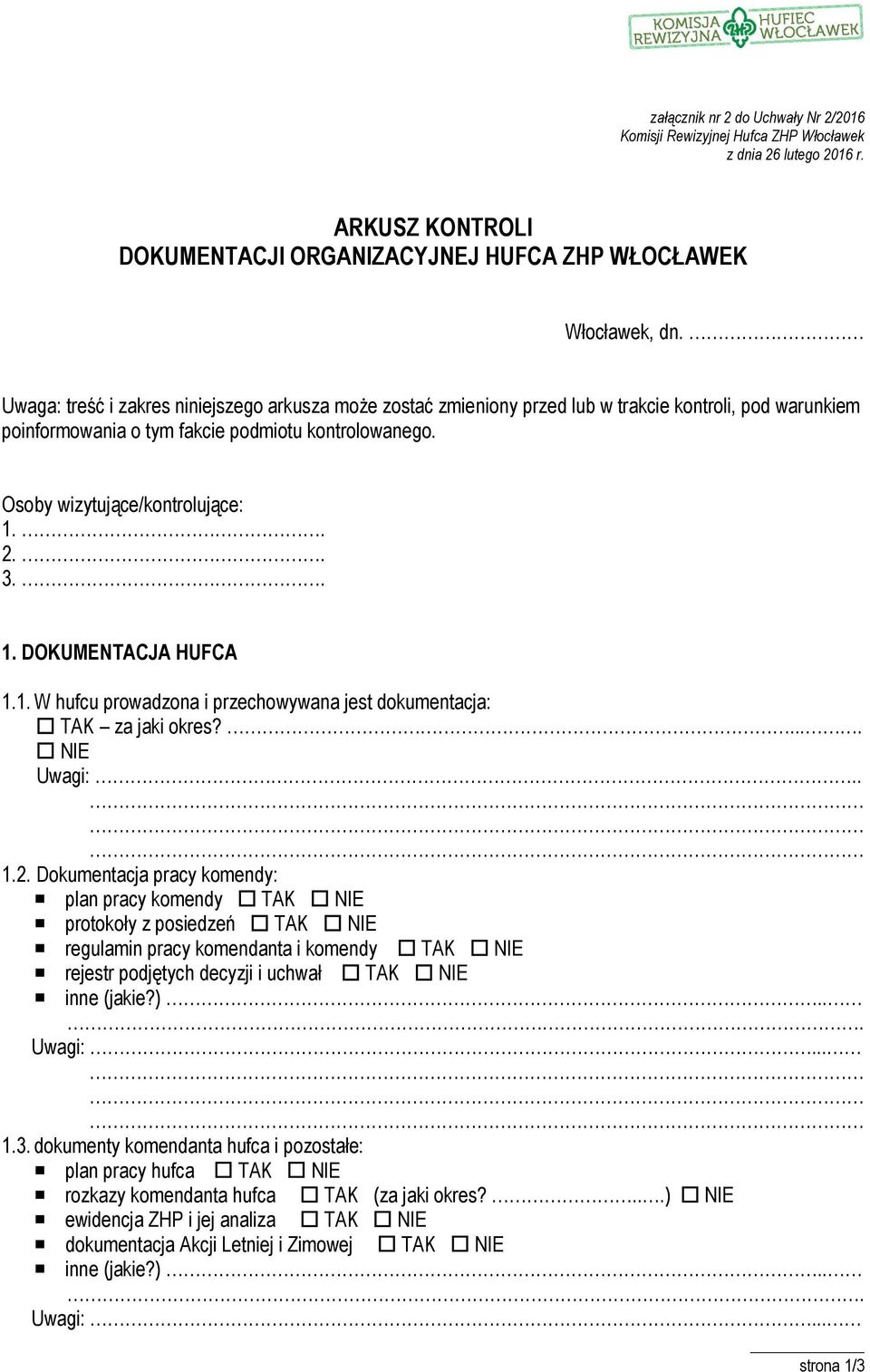 . 3.. 1. DOKUMENTACJA HUFCA 1.1. W hufcu prowadzona i przechowywana jest dokumentacja: TAK za jaki okres?.... NIE Uwagi:.. 1.2.