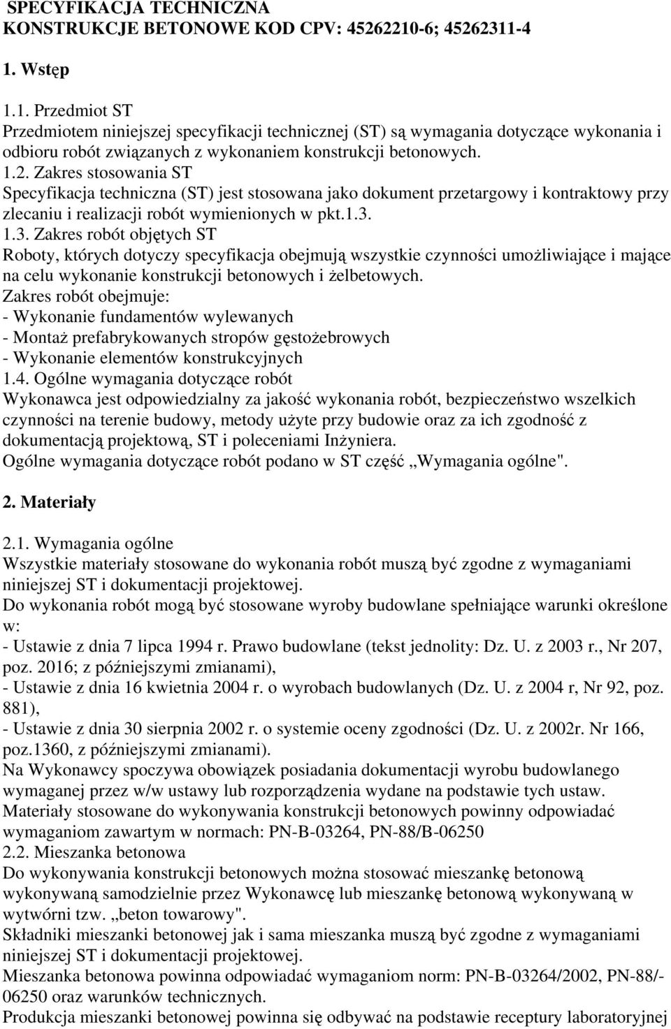 1.3. 1.3. Zakres robót objętych ST Roboty, których dotyczy specyfikacja obejmują wszystkie czynności umożliwiające i mające na celu wykonanie konstrukcji betonowych i żelbetowych.