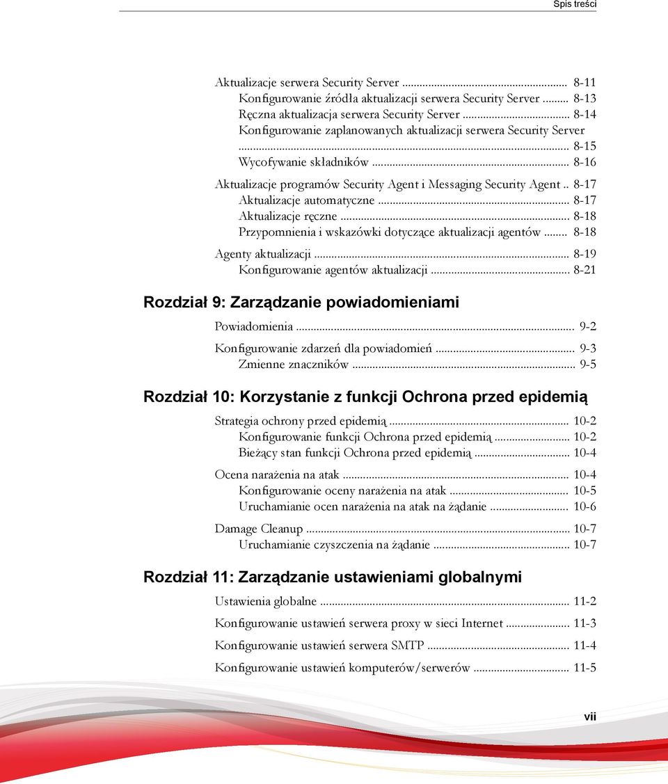 . 8-17 Aktualizacje automatyczne... 8-17 Aktualizacje ręczne... 8-18 Przypomnienia i wskazówki dotyczące aktualizacji agentów... 8-18 Agenty aktualizacji... 8-19 Konfigurowanie agentów aktualizacji.