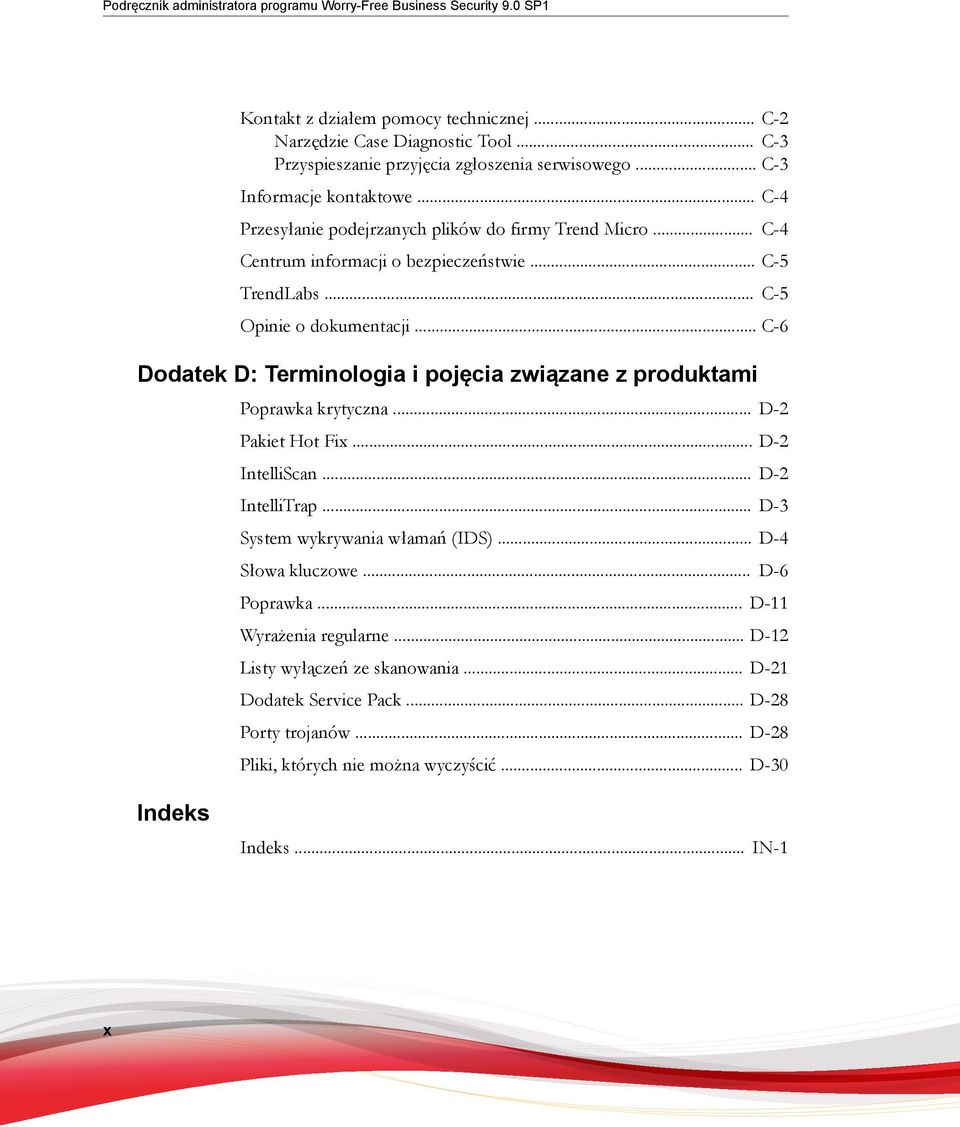 .. C-5 TrendLabs... C-5 Opinie o dokumentacji... C-6 Dodatek D: Terminologia i pojęcia związane z produktami Poprawka krytyczna... D-2 Pakiet Hot Fix... D-2 IntelliScan... D-2 IntelliTrap.