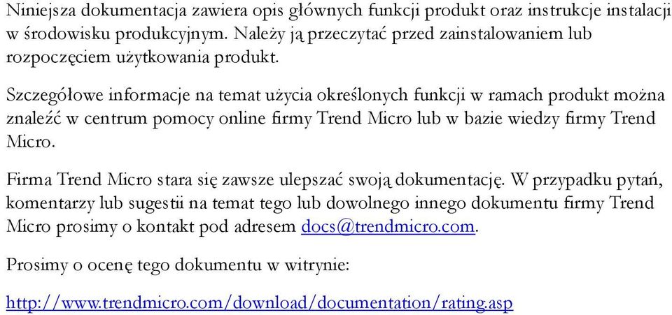 Szczegółowe informacje na temat użycia określonych funkcji w ramach produkt można znaleźć w centrum pomocy online firmy Trend Micro lub w bazie wiedzy firmy Trend Micro.