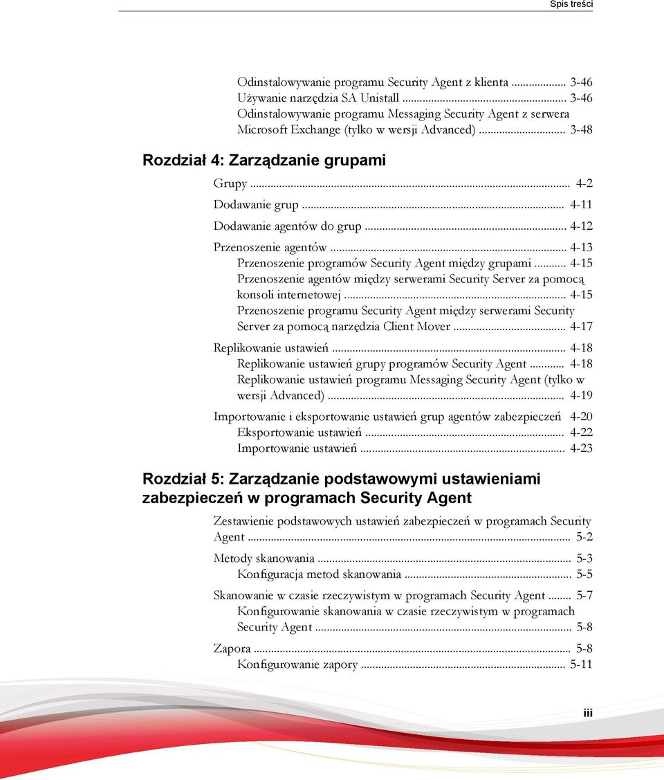 .. 4-11 Dodawanie agentów do grup... 4-12 Przenoszenie agentów... 4-13 Przenoszenie programów Security Agent między grupami.