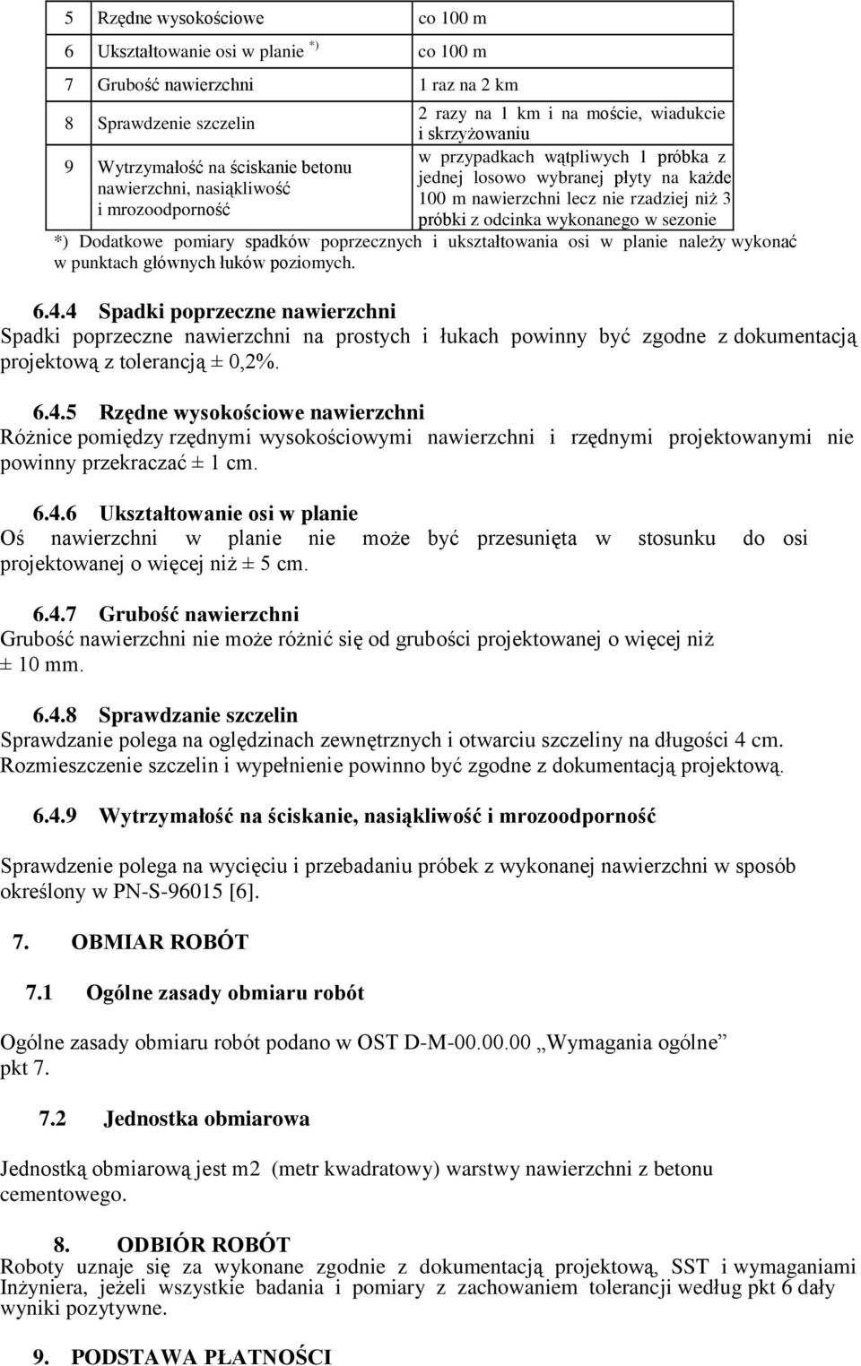 odcinka wykonanego w sezonie *) Dodatkowe pomiary spadków poprzecznych i ukształtowania osi w planie należy wykonać w punktach głównych łuków poziomych. 6.4.