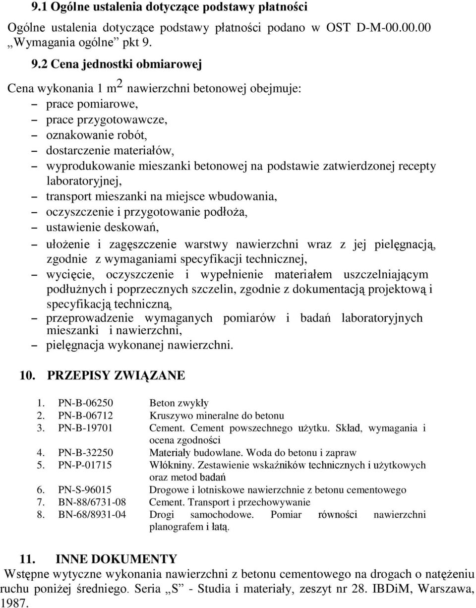 betonowej na podstawie zatwierdzonej recepty laboratoryjnej, transport mieszanki na miejsce wbudowania, oczyszczenie i przygotowanie podłoża, ustawienie deskowań, ułożenie i zagęszczenie warstwy