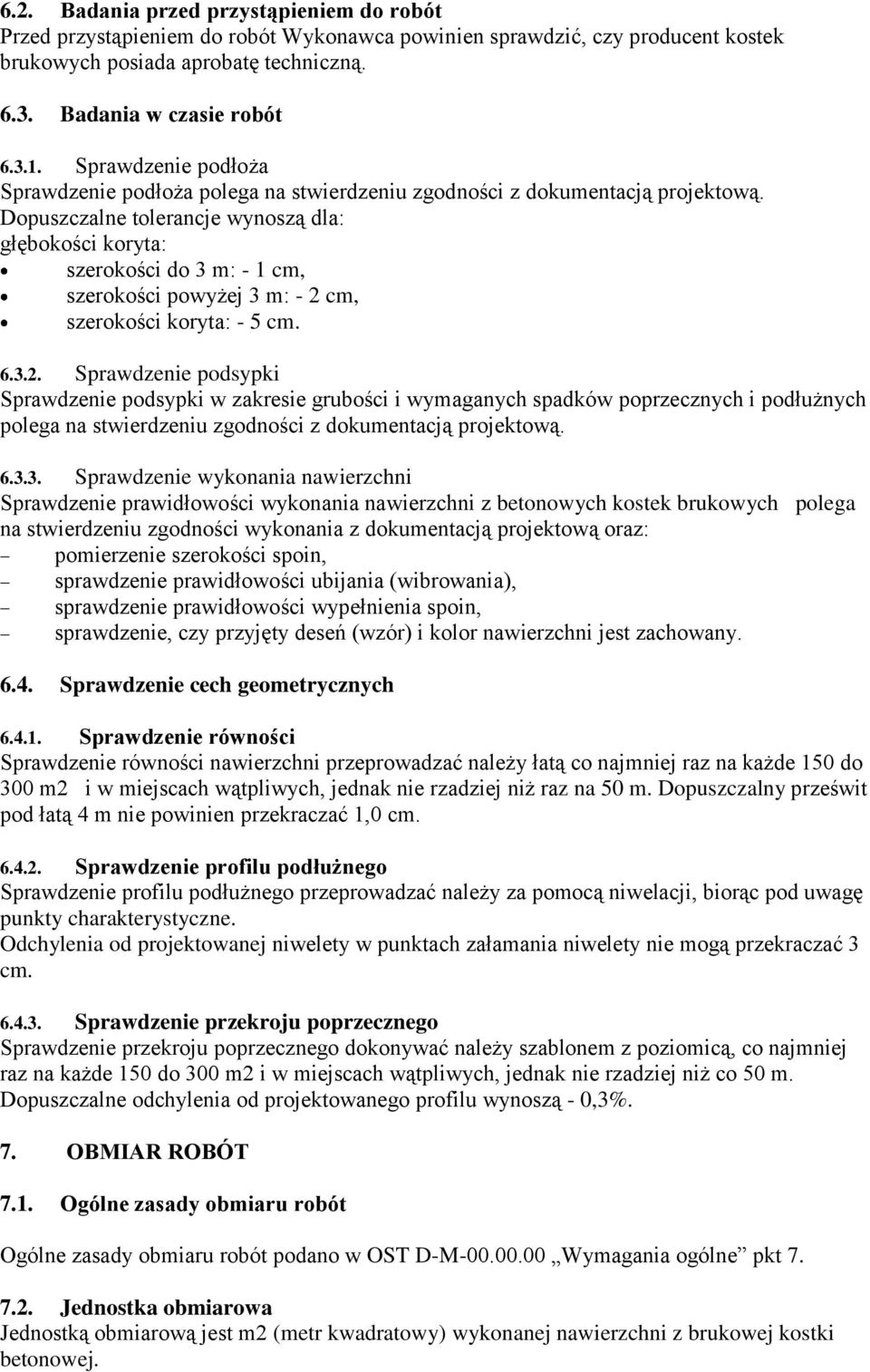 Dopuszczalne tolerancje wynoszą dla: głębokości koryta: szerokości do 3 m: - 1 cm, szerokości powyżej 3 m: - 2 