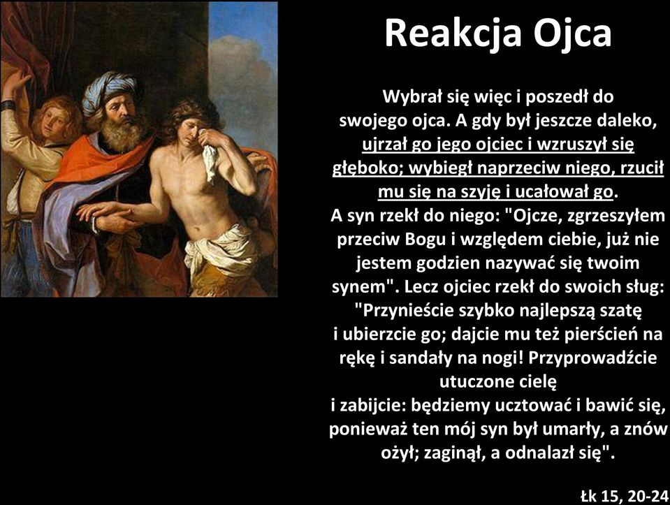 A syn rzekł do niego: "Ojcze, zgrzeszyłem przeciw Bogu i względem ciebie, już nie jestem godzien nazywad się twoim synem".