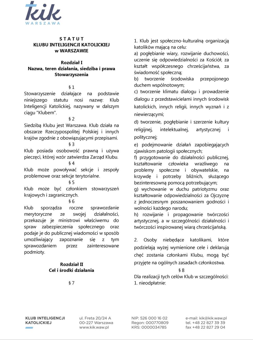 3 Klub posiada osobowość prawną i używa pieczęci, której wzór zatwierdza Zarząd 4 Klub może powoływać sekcje i zespoły problemowe oraz sekcje terytorialne.