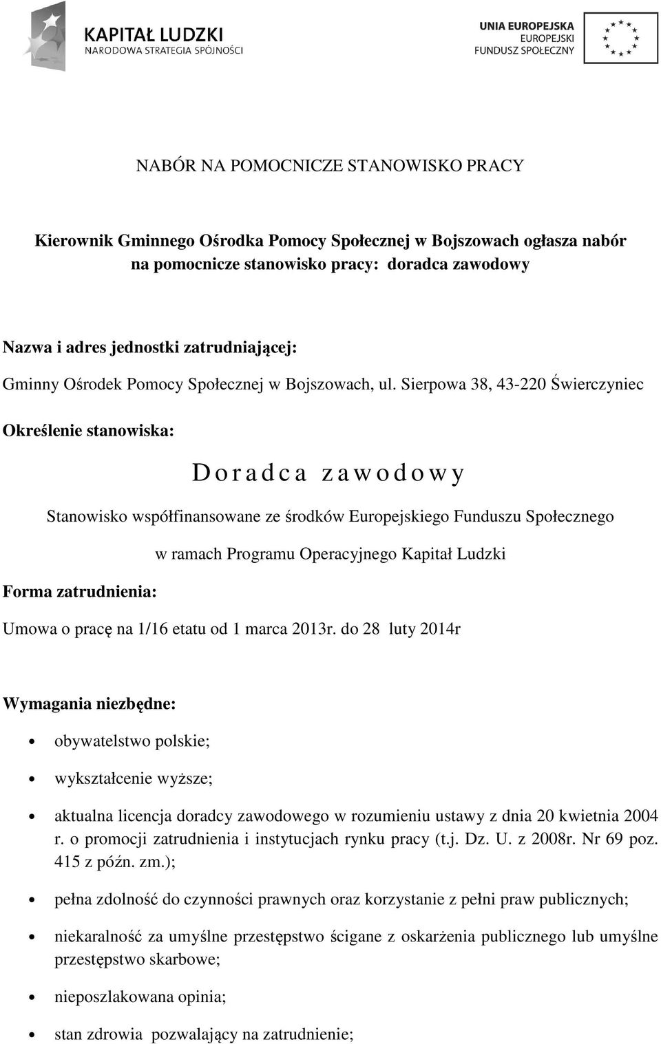 Sierpowa 38, 43-220 Świerczyniec Określenie stanowiska: D o r a d c a z a w o d o w y Stanowisko współfinansowane ze środków Europejskiego Funduszu Społecznego w ramach Programu Operacyjnego Kapitał