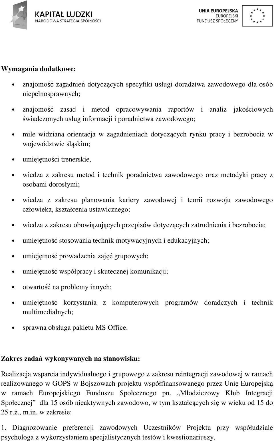 metod i technik poradnictwa zawodowego oraz metodyki pracy z osobami dorosłymi; wiedza z zakresu planowania kariery zawodowej i teorii rozwoju zawodowego człowieka, kształcenia ustawicznego; wiedza z