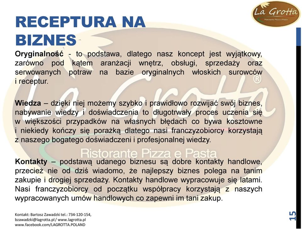 Wiedza dzięki niej możemy szybko i prawidłowo rozwijać swój biznes, nabywanie wiedzy i doświadczenia to długotrwały proces uczenia się w większości przypadków na własnych błędach co bywa kosztowne i