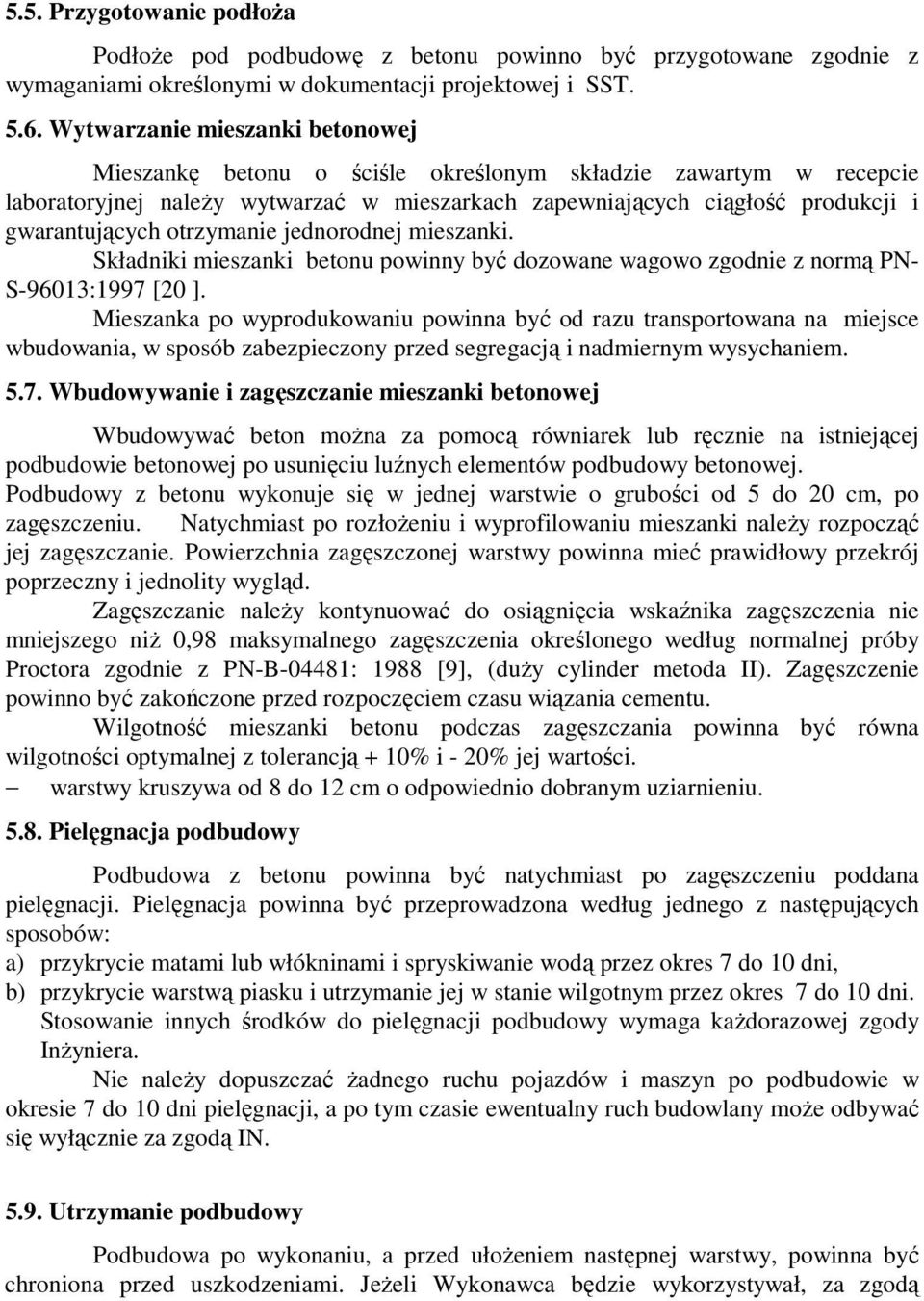 otrzymanie jednorodnej mieszanki. Składniki mieszanki betonu powinny być dozowane wagowo zgodnie z normą PN- S-96013:1997 [20 ].