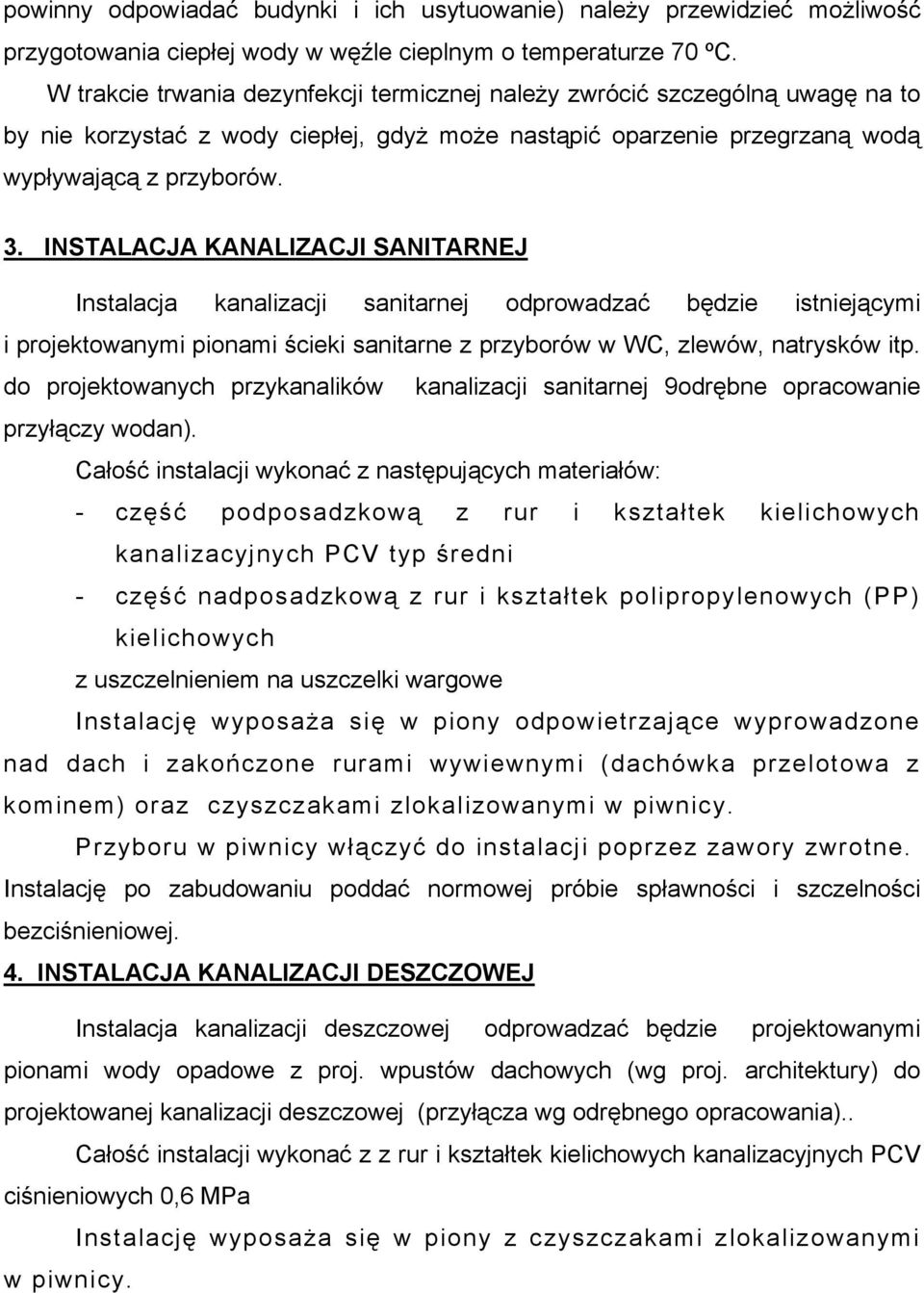 INSTALACJA KANALIZACJI SANITARNEJ Instalacja kanalizacji sanitarnej odprowadzać będzie istniejącymi i projektowanymi pionami ścieki sanitarne z przyborów w WC, zlewów, natrysków itp.