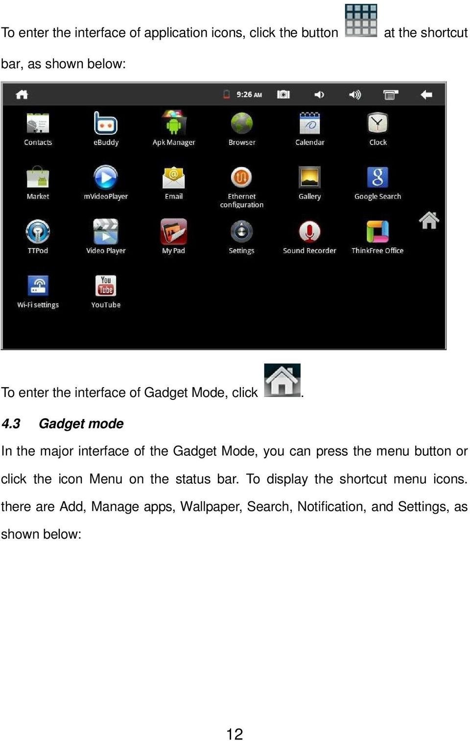 3 Gadget mode In the major interface of the Gadget Mode, you can press the menu button or click the