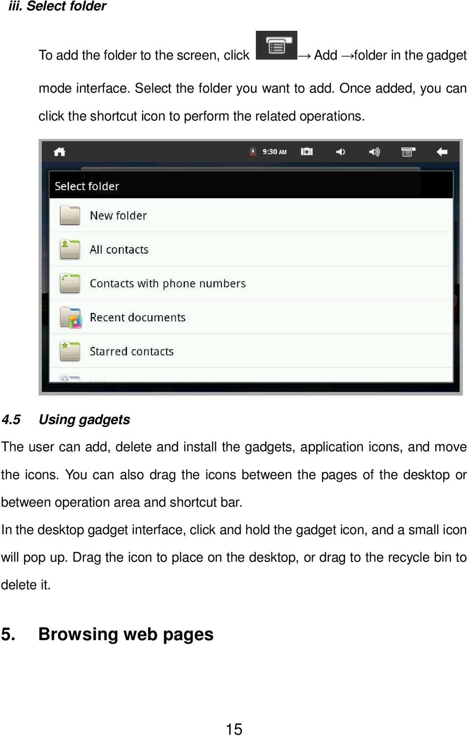 5 Using gadgets The user can add, delete and install the gadgets, application icons, and move the icons.