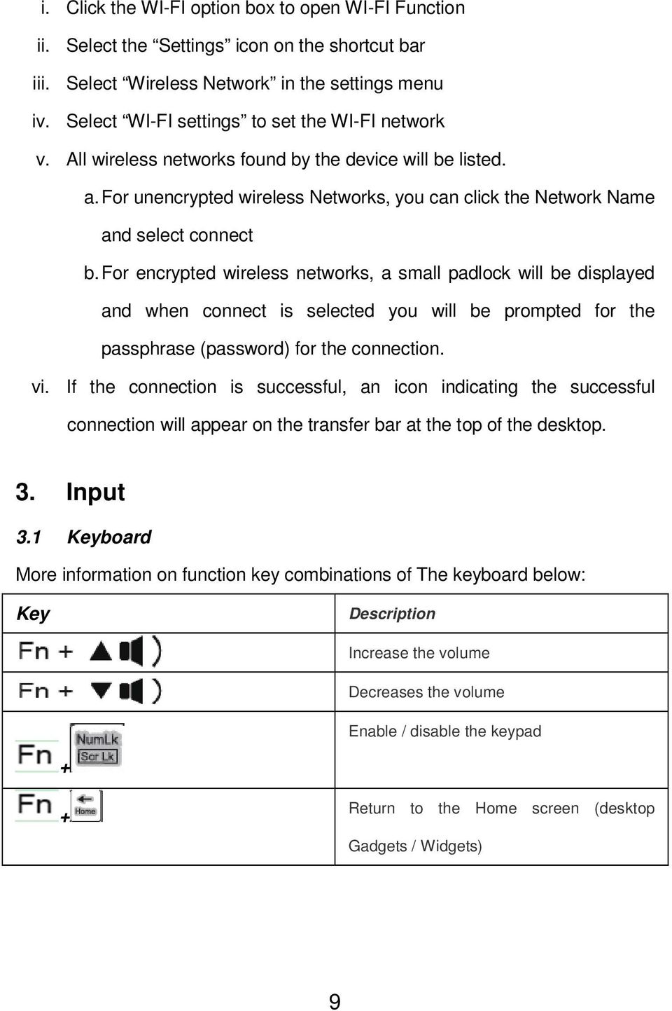 For encrypted wireless networks, a small padlock will be displayed and when connect is selected you will be prompted for the passphrase (password) for the connection. vi.