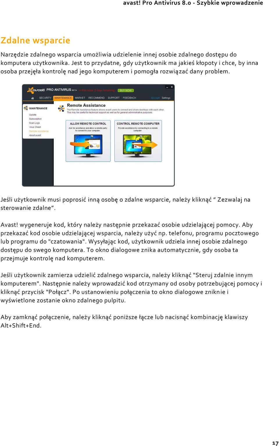 Jeśli użytkownik musi poprosić inną osobę o zdalne wsparcie, należy kliknąć Zezwalaj na sterowanie zdalne. Avast! wygeneruje kod, który należy następnie przekazać osobie udzielającej pomocy.