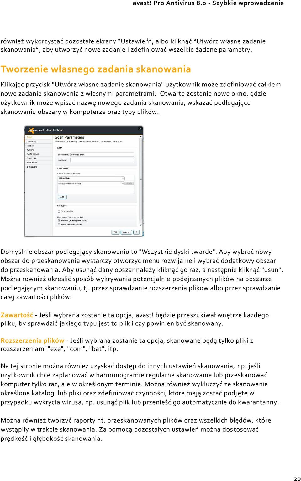 Otwarte zostanie nowe okno, gdzie użytkownik może wpisać nazwę nowego zadania skanowania, wskazać podlegające skanowaniu obszary w komputerze oraz typy plików.