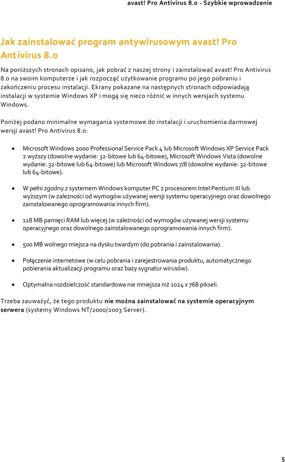 Ekrany pokazane na następnych stronach odpowiadają instalacji w systemie Windows XP i mogą się nieco różnić w innych wersjach systemu Windows.