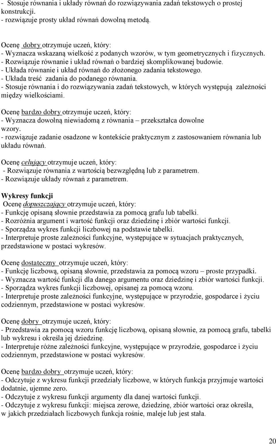 - Układa równanie i układ równań do złożonego zadania tekstowego. - Układa treść zadania do podanego równania.