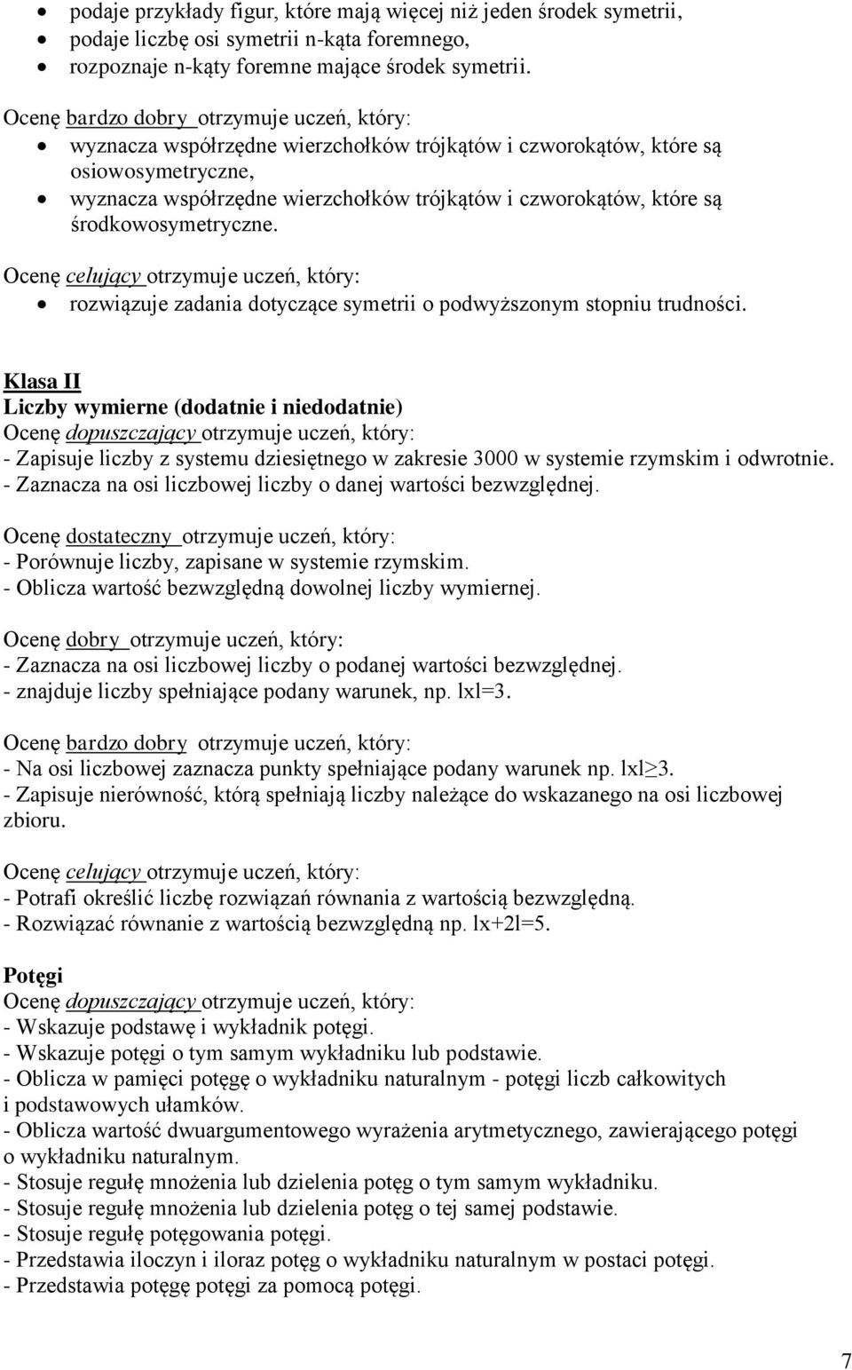 rozwiązuje zadania dotyczące symetrii o podwyższonym stopniu trudności.