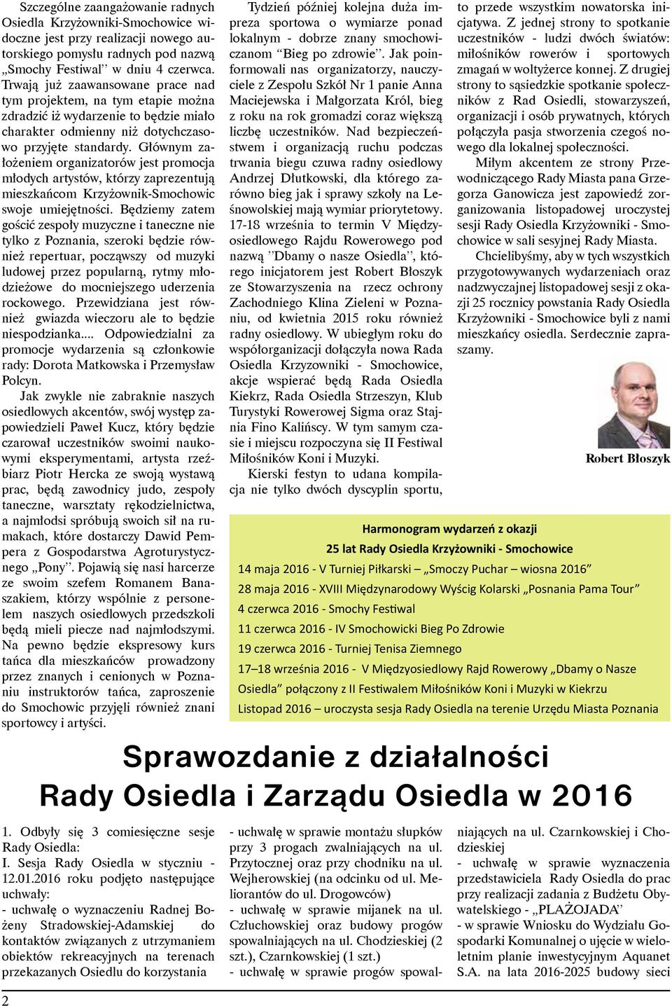 Głównym założeniem organizatorów jest promocja młodych artystów, którzy zaprezentują mieszkańcom Krzyżownik-Smochowic swoje umiejętności.