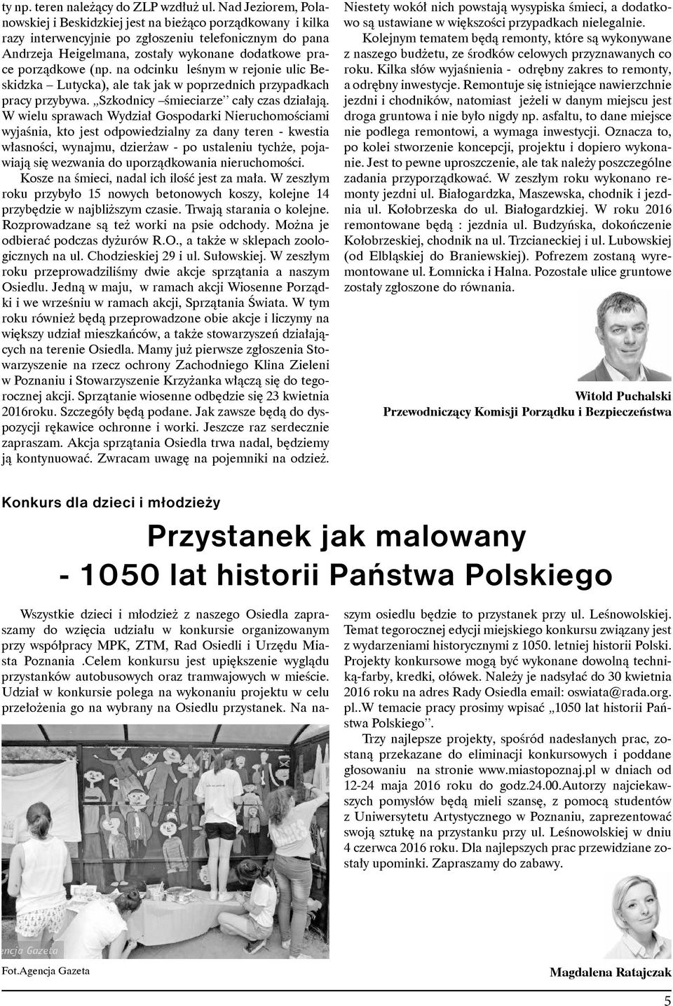 (np. na odcinku leśnym w rejonie ulic Beskidzka Lutycka), ale tak jak w poprzednich przypadkach pracy przybywa. Szkodnicy śmieciarze cały czas działają.