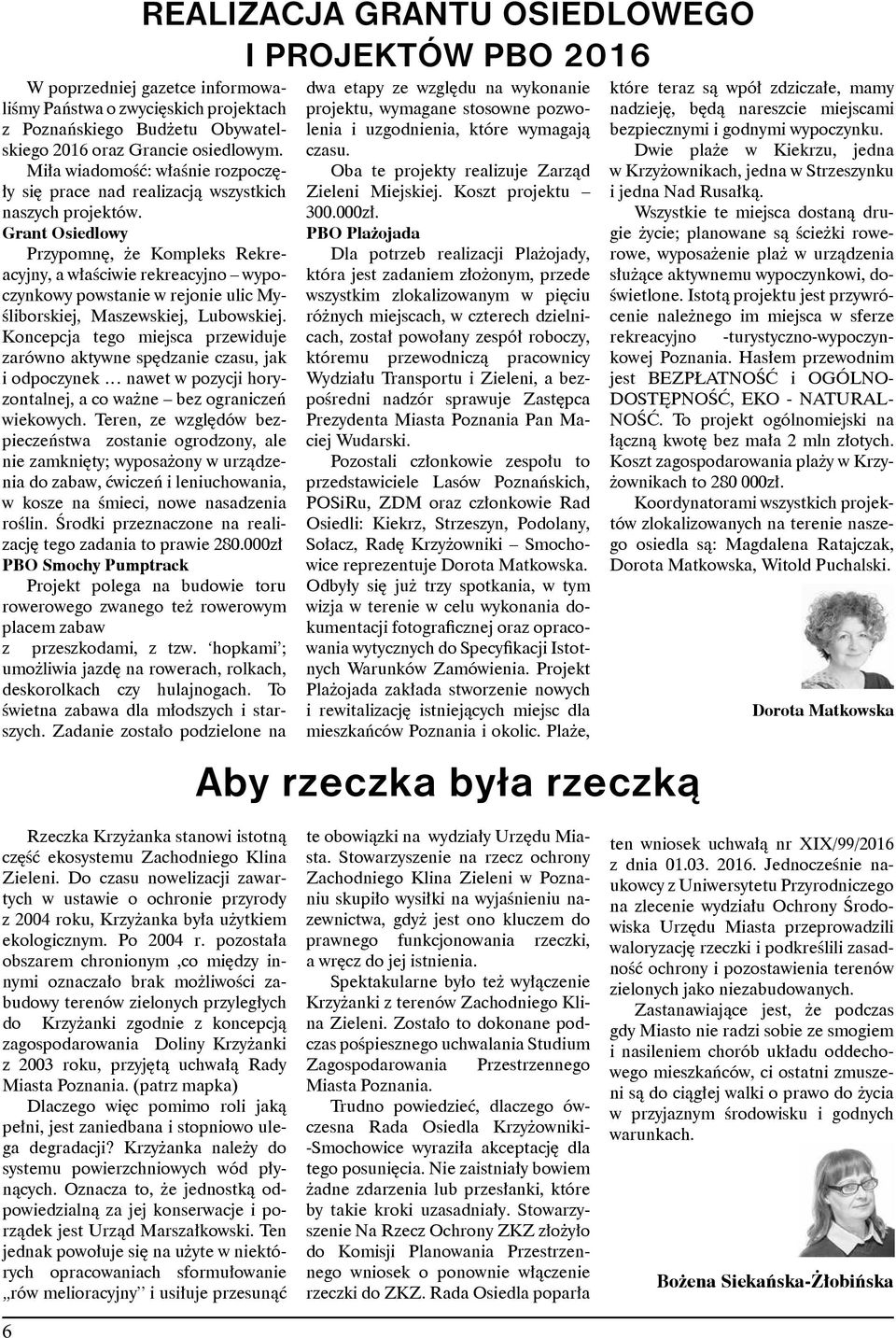 Grant Osiedlowy Przypomnę, że Kompleks Rekreacyjny, a właściwie rekreacyjno wypoczynkowy powstanie w rejonie ulic Myśliborskiej, Maszewskiej, Lubowskiej.