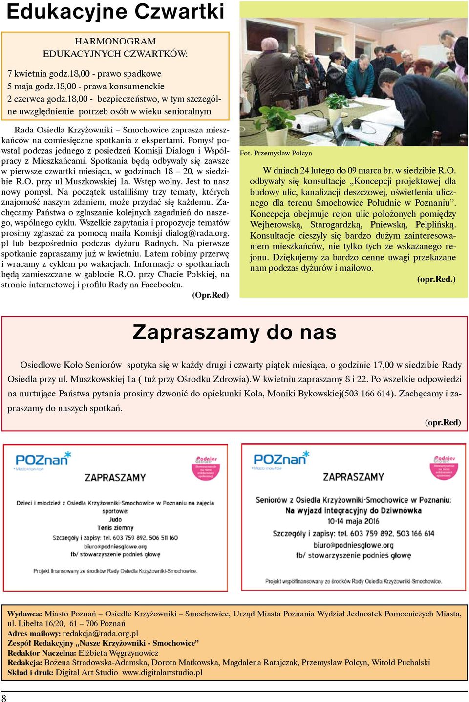 Pomysł powstał podczas jednego z posiedzeń Komisji Dialogu i Współpracy z Mieszkańcami. Spotkania będą odbywały się zawsze w pierwsze czwartki miesiąca, w godzinach 18 20, w siedzibie R.O.