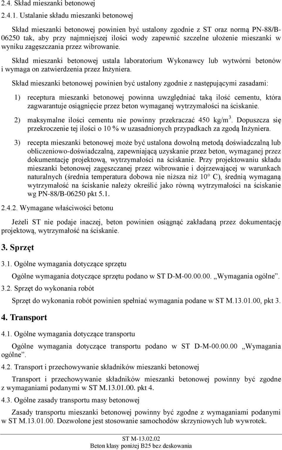 w wyniku zagęszczania przez wibrowanie. Skład mieszanki betonowej ustala laboratorium Wykonawcy lub wytwórni betonów i wymaga on zatwierdzenia przez Inżyniera.