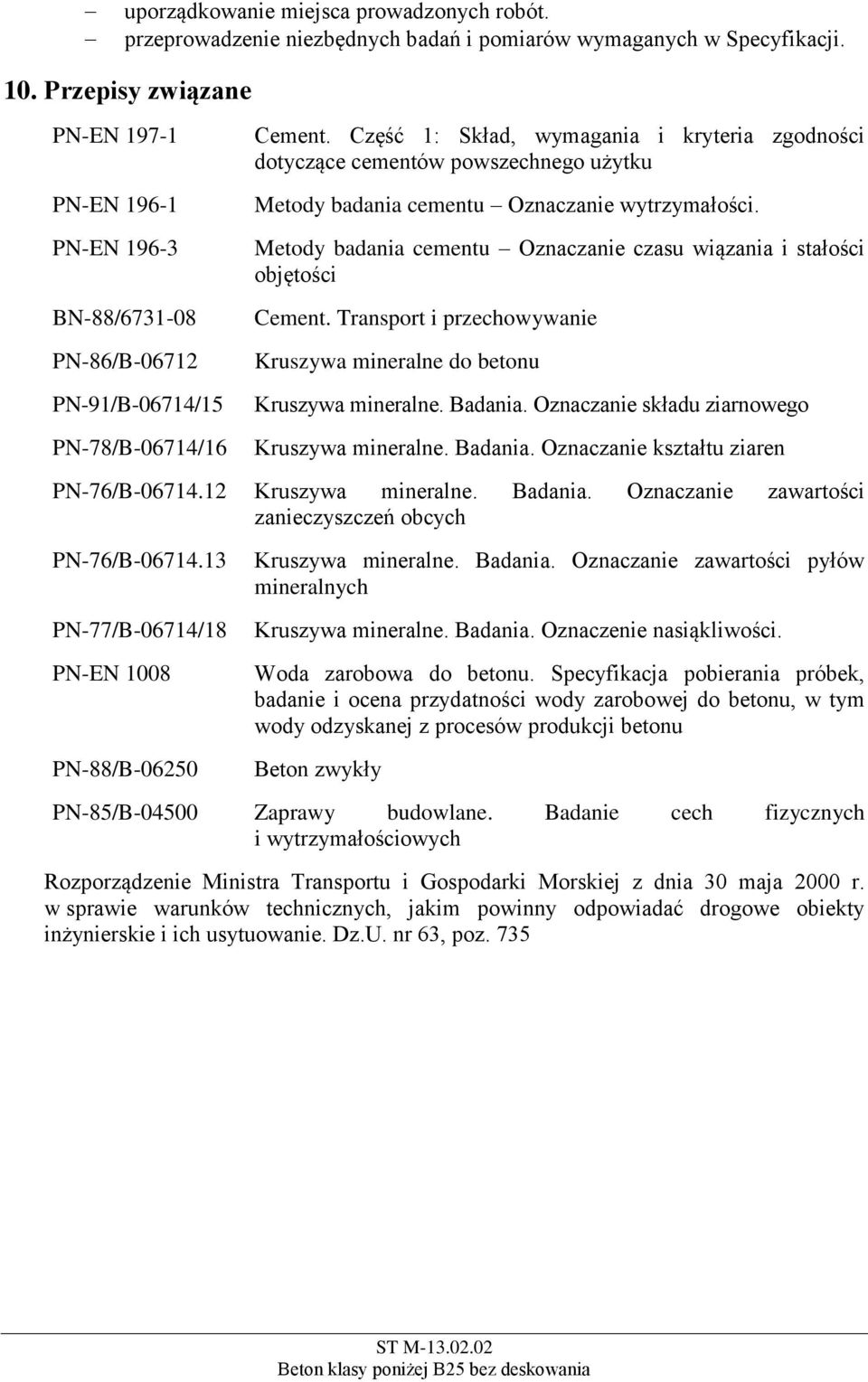 Część 1: Skład, wymagania i kryteria zgodności dotyczące cementów powszechnego użytku Metody badania cementu Oznaczanie wytrzymałości.