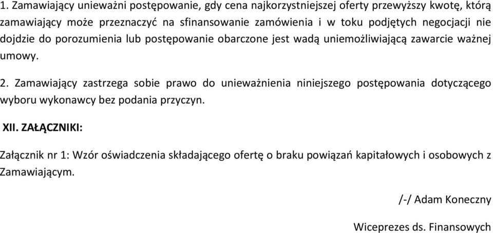 Zamawiający zastrzega sobie prawo do unieważnienia niniejszego postępowania dotyczącego wyboru wykonawcy bez podania przyczyn. XII.