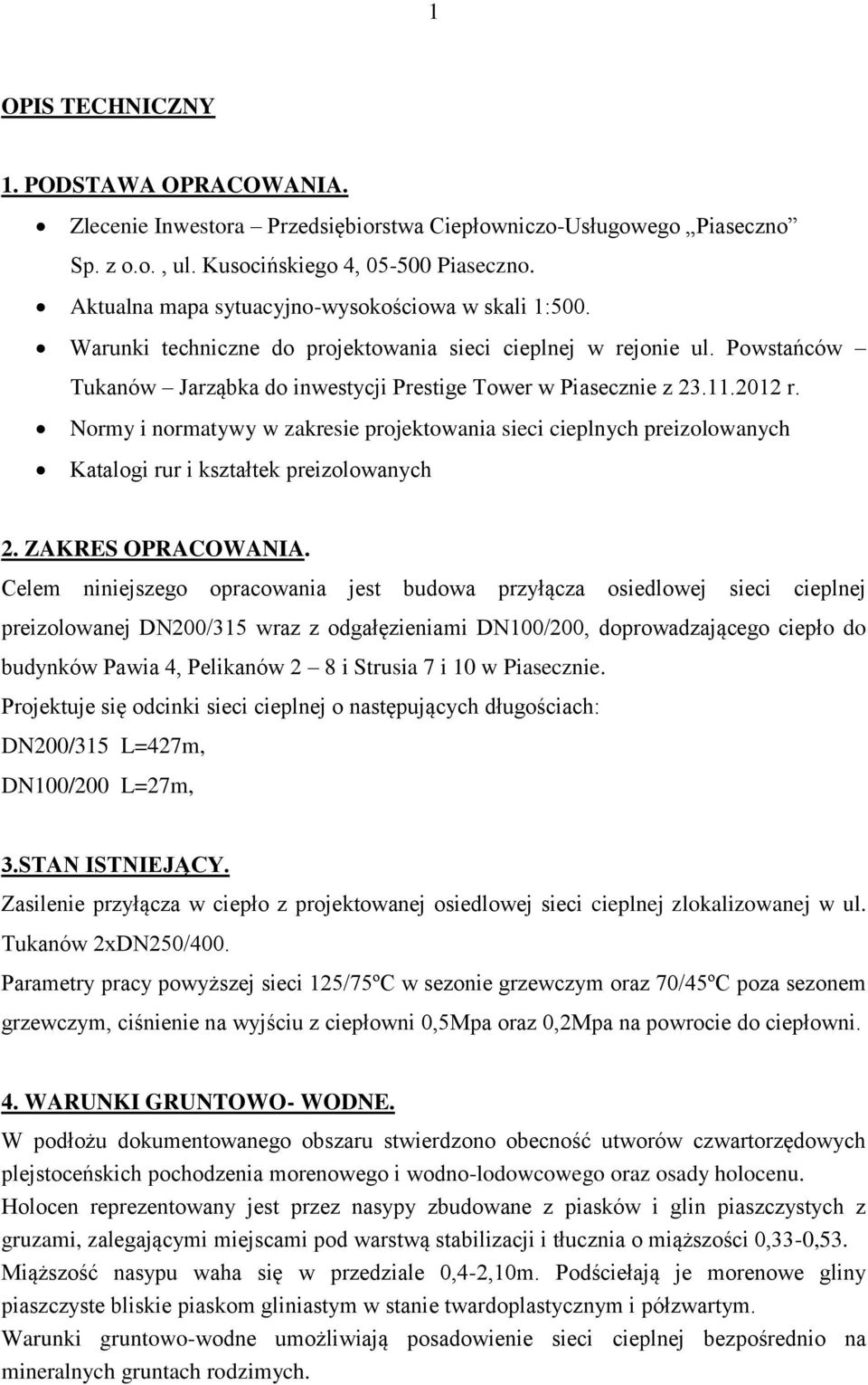 2012 r. Normy i normatywy w zakresie projektowania sieci cieplnych preizolowanych Katalogi rur i kształtek preizolowanych 2. ZAKRES OPRACOWANIA.