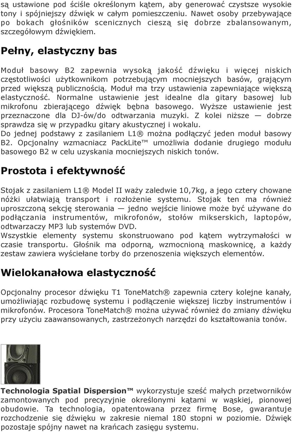 Pełny, elastyczny bas Moduł basowy B2 zapewnia wysoką jakość dźwięku i więcej niskich częstotliwości użytkownikom potrzebującym mocniejszych basów, grającym przed większą publicznością.