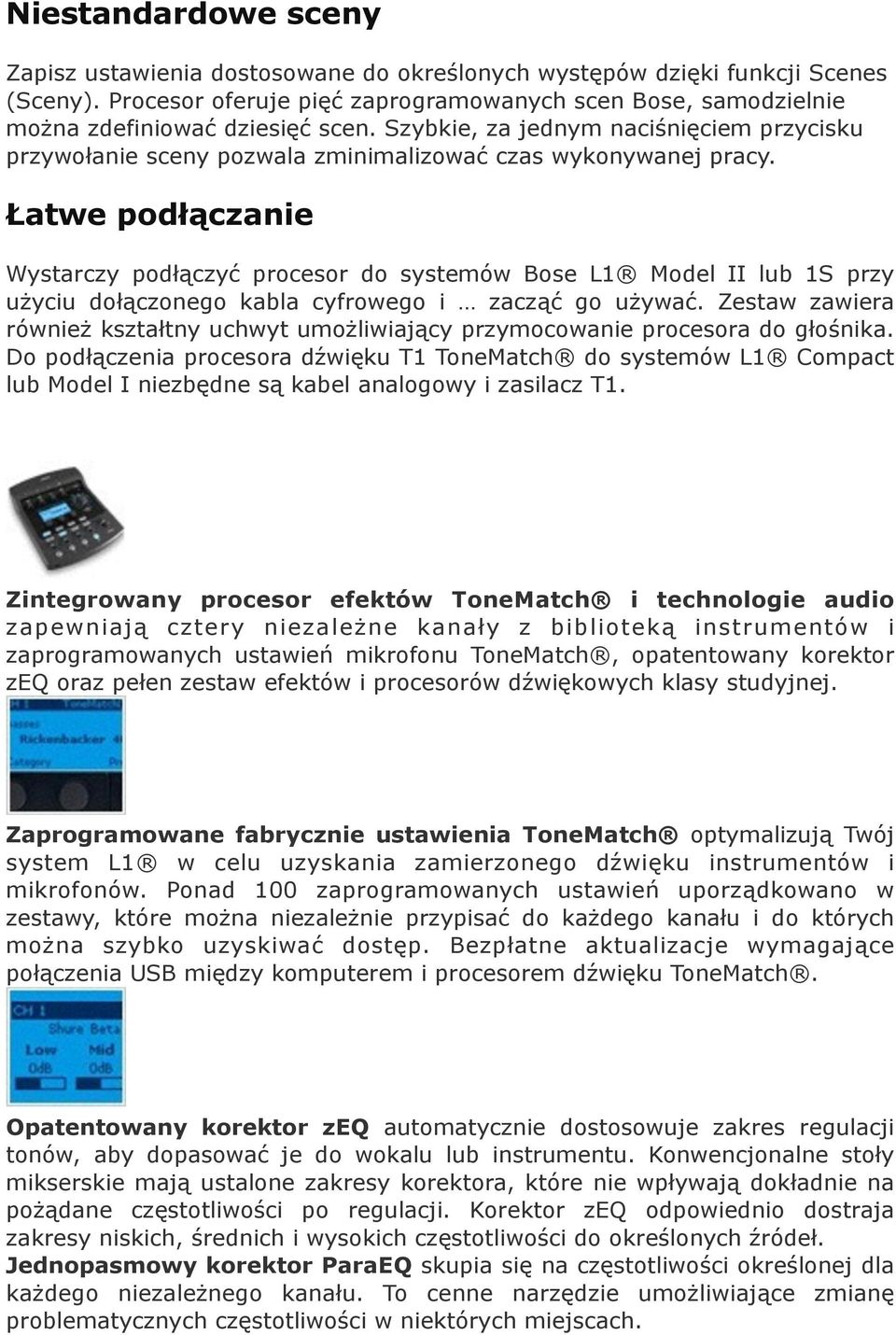 Łatwe podłączanie Wystarczy podłączyć procesor do systemów Bose L1 Model II lub 1S przy użyciu dołączonego kabla cyfrowego i zacząć go używać.