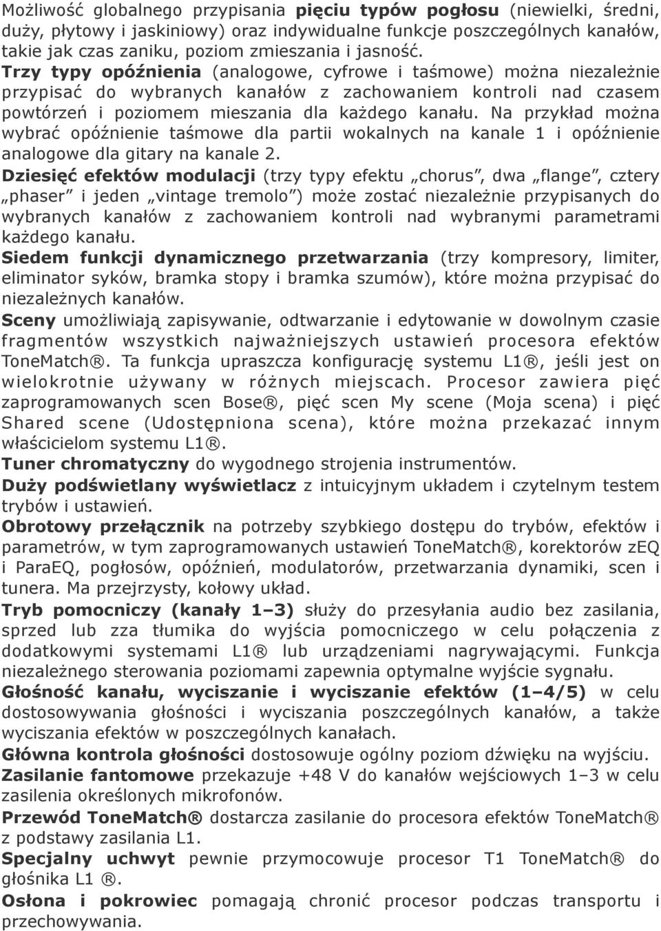 Na przykład można wybrać opóźnienie taśmowe dla partii wokalnych na kanale 1 i opóźnienie analogowe dla gitary na kanale 2.