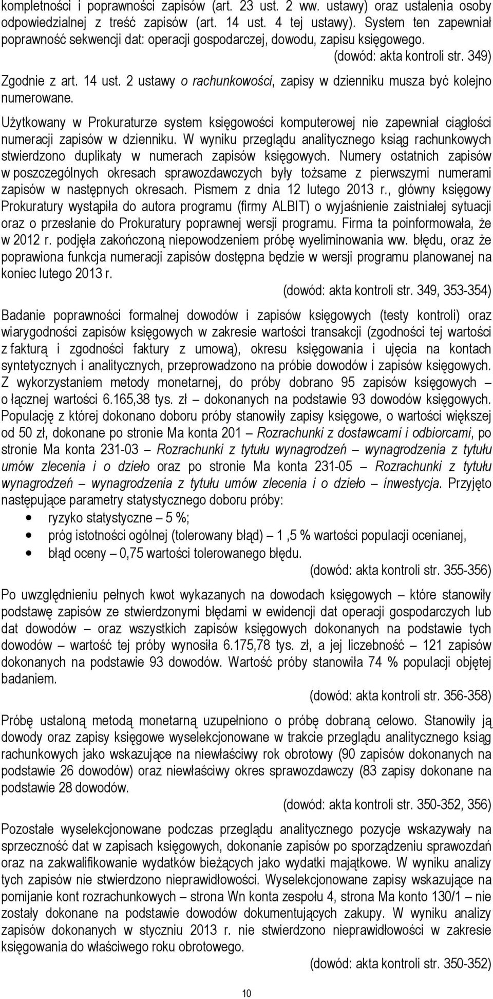 2 ustawy o rachunkowości, zapisy w dzienniku musza być kolejno numerowane. Użytkowany w Prokuraturze system księgowości komputerowej nie zapewniał ciągłości numeracji zapisów w dzienniku.