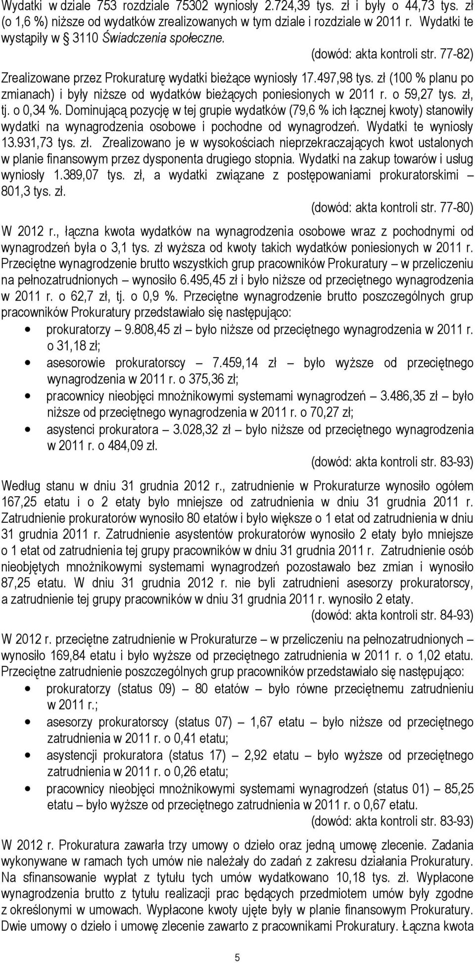 zł (100 % planu po zmianach) i były niższe od wydatków bieżących poniesionych w 2011 r. o 59,27 tys. zł, tj. o 0,34 %.