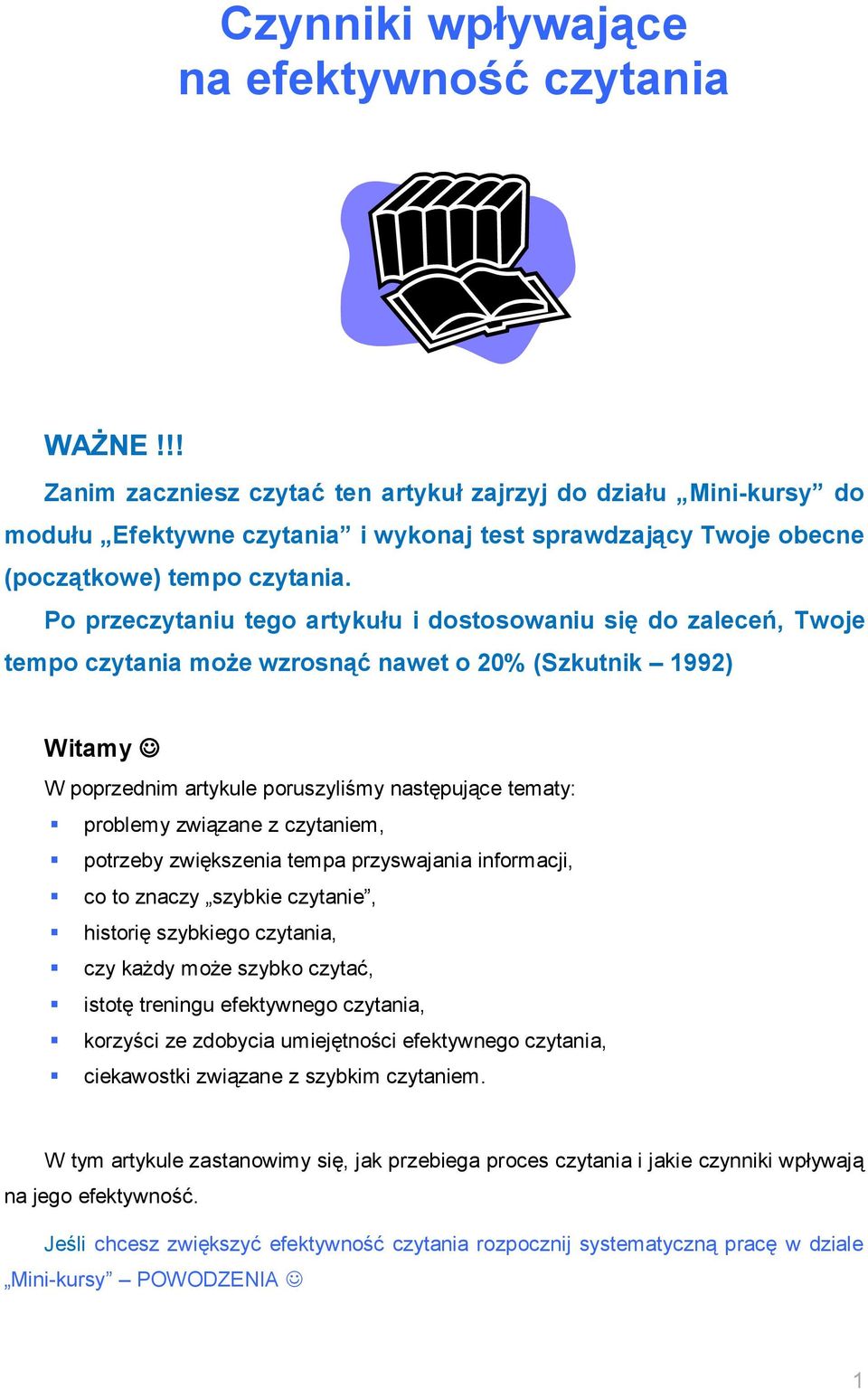 Po przeczytaniu tego artykułu i dostosowaniu się do zaleceń, Twoje tempo czytania może wzrosnąć nawet o 20% (Szkutnik 1992) Witamy W poprzednim artykule poruszyliśmy następujące tematy: problemy