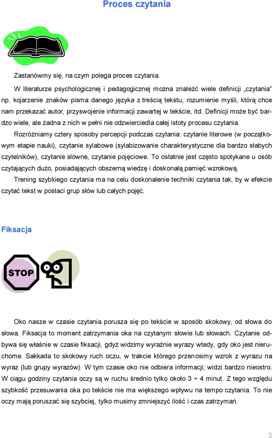 Definicji może być bardzo wiele, ale żadna z nich w pełni nie odzwierciedla całej istoty procesu czytania.