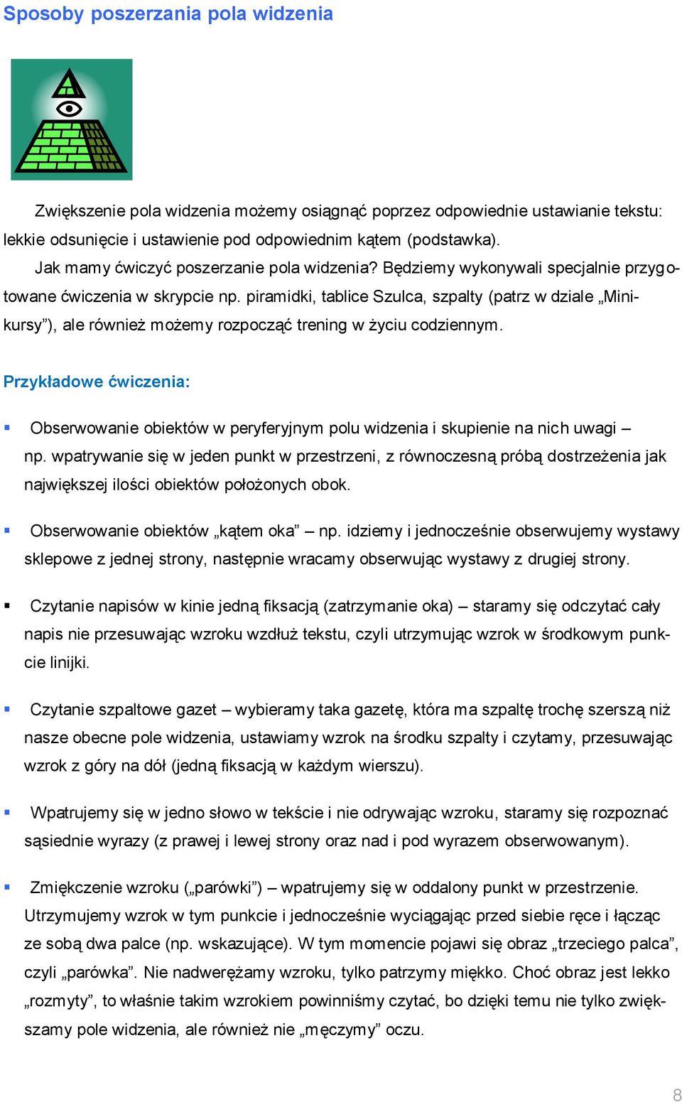 piramidki, tablice Szulca, szpalty (patrz w dziale Minikursy ), ale również możemy rozpocząć trening w życiu codziennym.