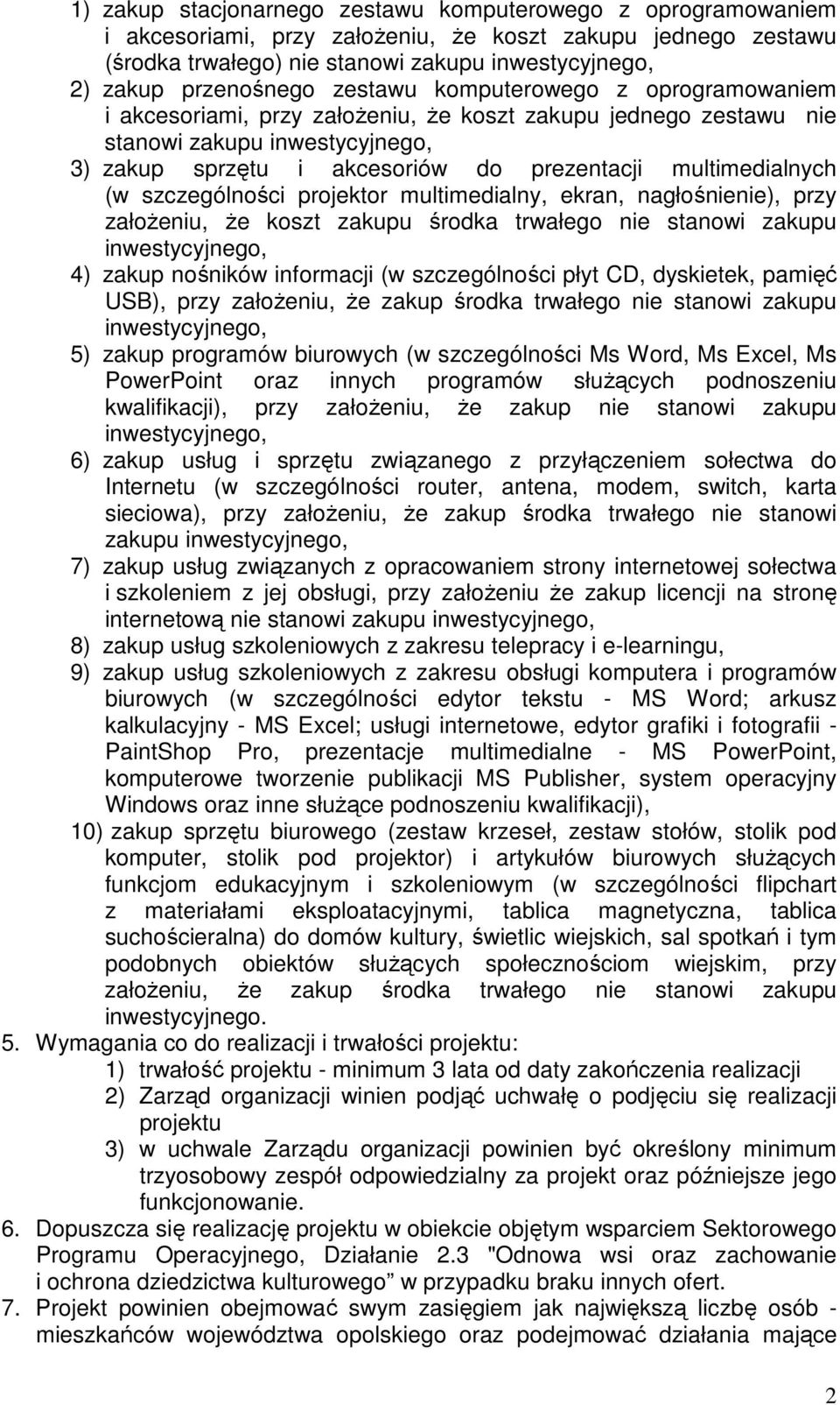 (w szczególności projektor multimedialny, ekran, nagłośnienie), przy załoŝeniu, Ŝe koszt zakupu środka trwałego nie stanowi zakupu inwestycyjnego, 4) zakup nośników informacji (w szczególności płyt