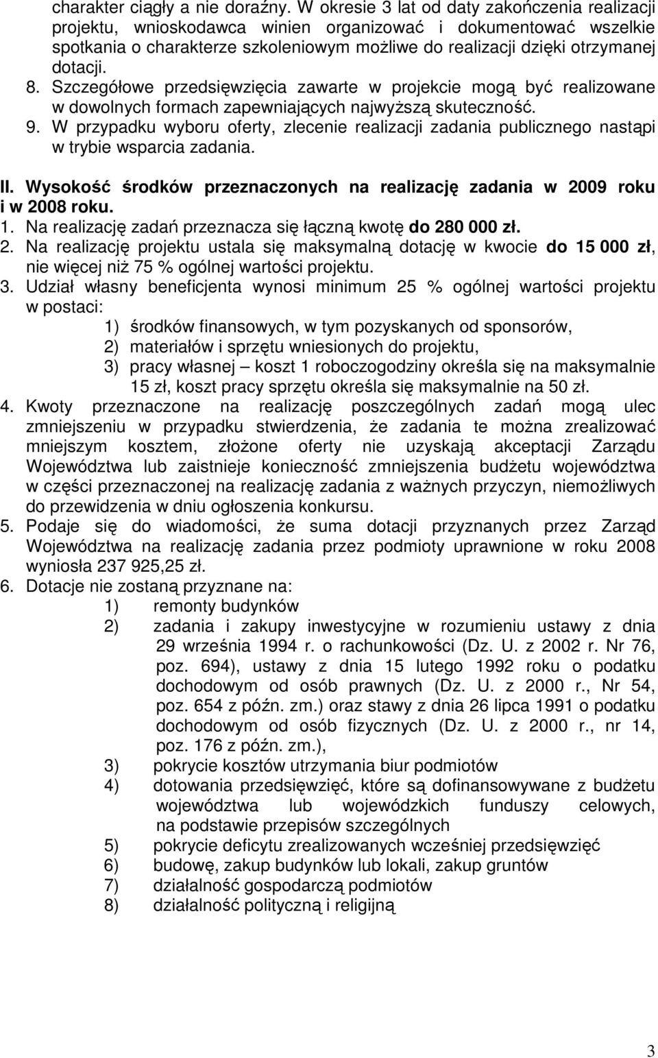 8. Szczegółowe przedsięwzięcia zawarte w projekcie mogą być realizowane w dowolnych formach zapewniających najwyŝszą skuteczność. 9.