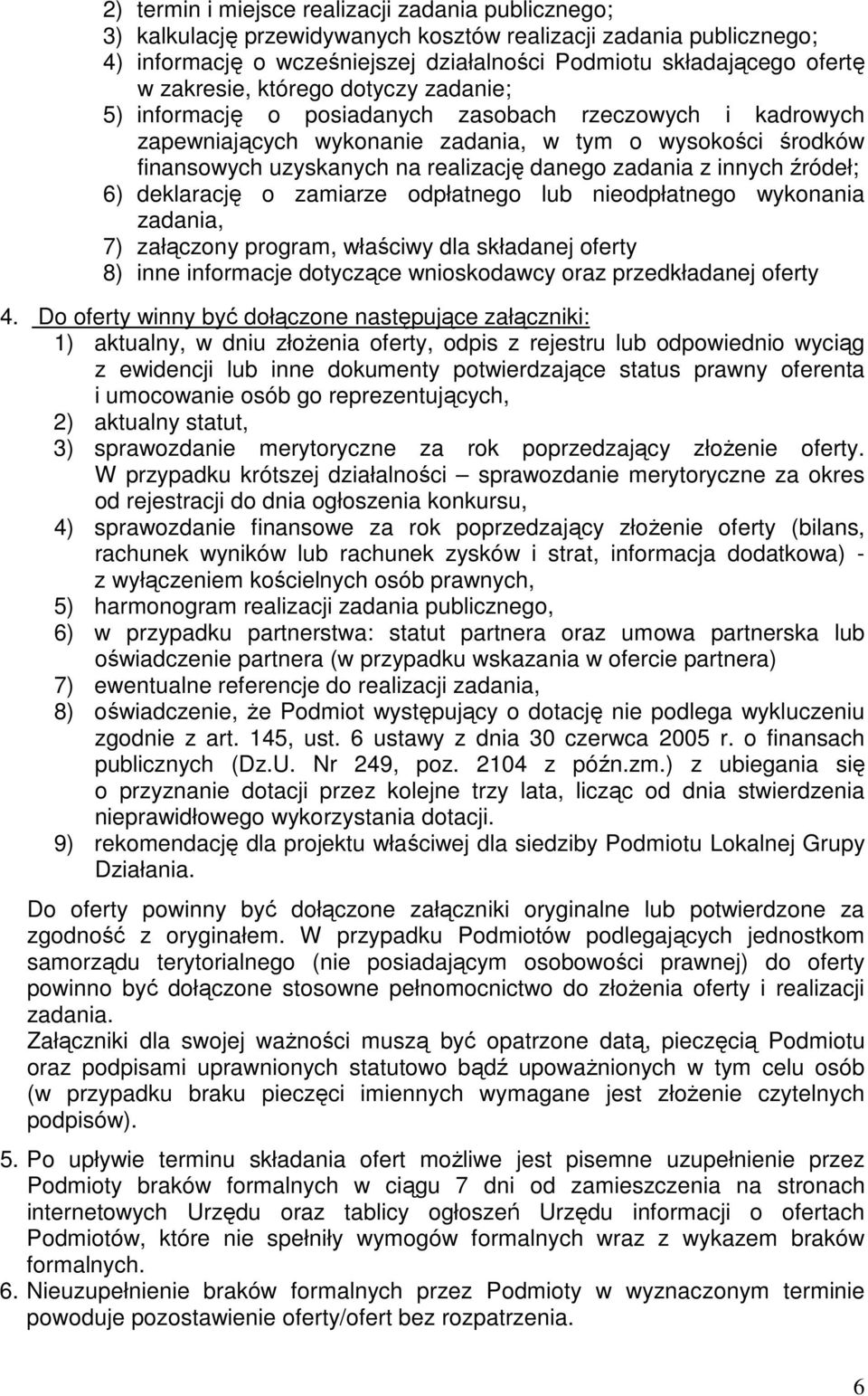 zadania z innych źródeł; 6) deklarację o zamiarze odpłatnego lub nieodpłatnego wykonania zadania, 7) załączony program, właściwy dla składanej oferty 8) inne informacje dotyczące wnioskodawcy oraz