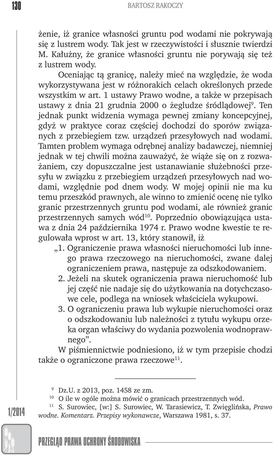 Oceniając tą granicę, należy mieć na względzie, że woda wykorzystywana jest w różnorakich celach określonych przede wszystkim w art.